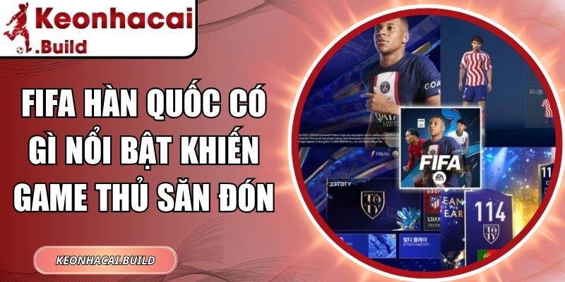 Fifa Hàn Quốc Có Gì Nổi Bật Khiến Game Thủ Săn Đón 1 Fifa Hàn Quốc