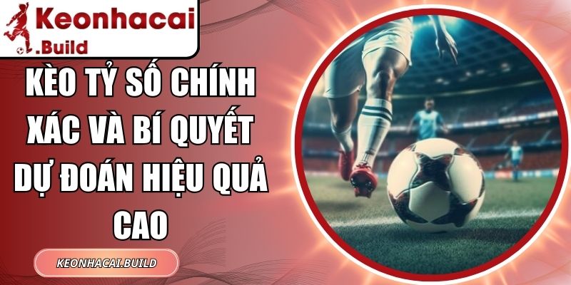 Kèo Tỷ Số Chính Xác