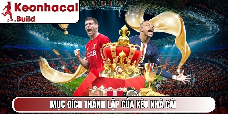 Kèo Nhà Cái - Tỷ Lệ Keo Nha Cai Hôm Nay | KeoNhaCai 5 Build 2 Mục đích thành lập của Kèo Nhà Cái