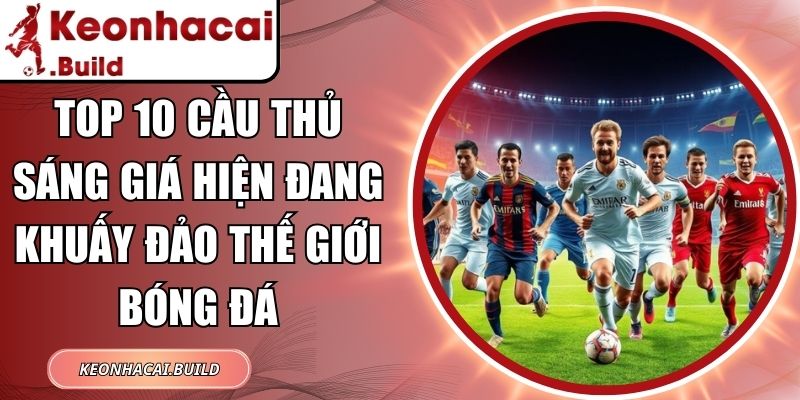 Top 10 Cầu Thủ Sáng Giá