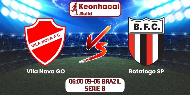 Soi kèo Vila Nova GO vs Botafogo SP (06:00 09-06, Brazil Serie B) 1 Vila Nova GO vs Botafogo SP